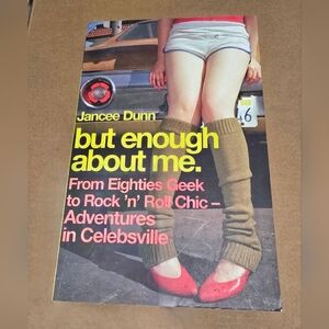 But Enough About Me From 80s Geek To Rock N Roll Chic Adventure in Celebsville